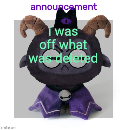 ermmmm ummmm idkkkk | i was off what was deleted | image tagged in ermmmm ummmm idkkkk | made w/ Imgflip meme maker