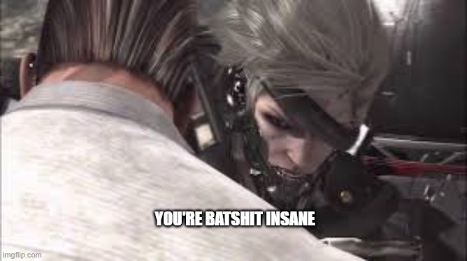 YOU'RE BATSHIT INSANE | made w/ Imgflip meme maker