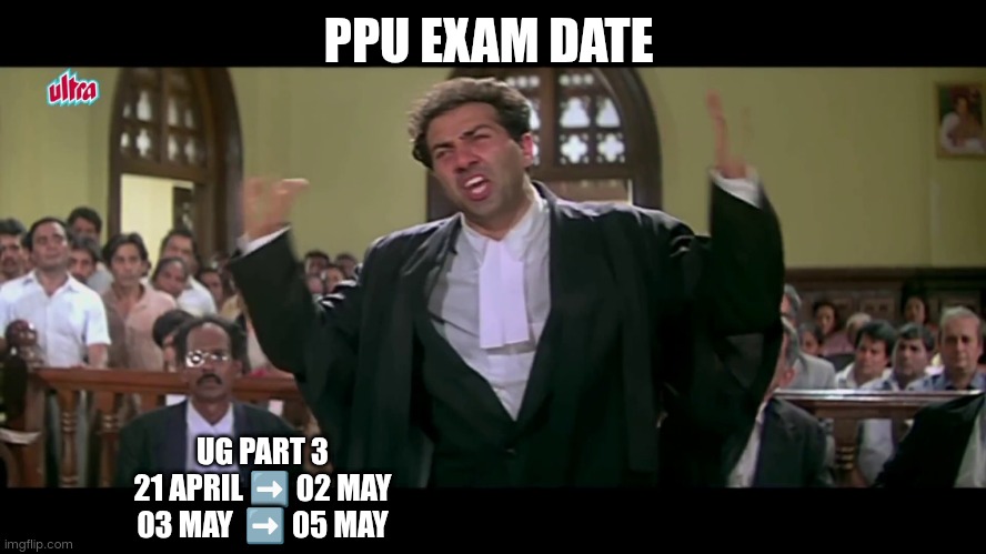 Tarikh pe tarikh | PPU EXAM DATE; UG PART 3
21 APRIL ➡️ 02 MAY
03 MAY  ➡️ 05 MAY | image tagged in tarikh pe tarikh | made w/ Imgflip meme maker