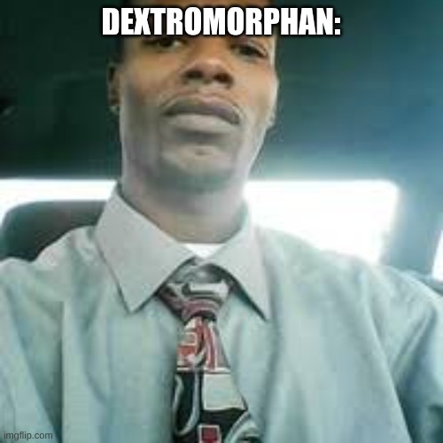 Kevin mondaine | DEXTROMORPHAN: | image tagged in kevin mondaine | made w/ Imgflip meme maker
