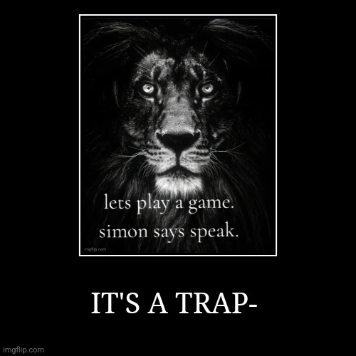 o7 | IT'S A TRAP- | | image tagged in funny,demotivationals | made w/ Imgflip demotivational maker