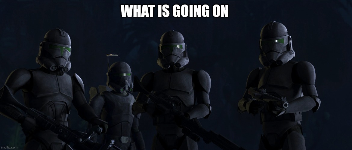 shadow clone troopers | WHAT IS GOING ON | image tagged in shadow clone troopers | made w/ Imgflip meme maker