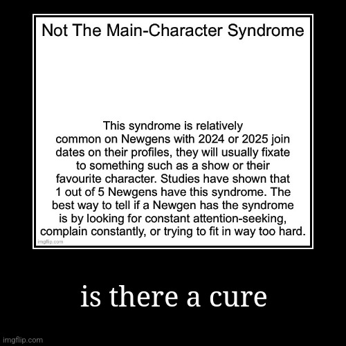 is there a cure | | image tagged in funny,demotivationals | made w/ Imgflip demotivational maker