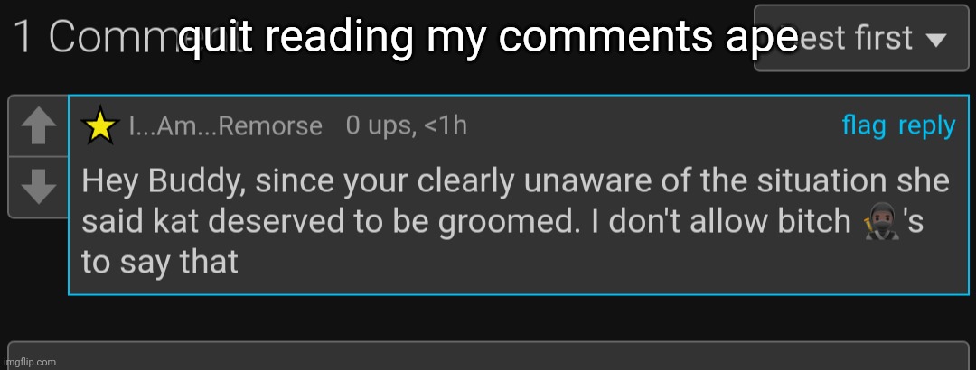 quit reading my comments ape | made w/ Imgflip meme maker