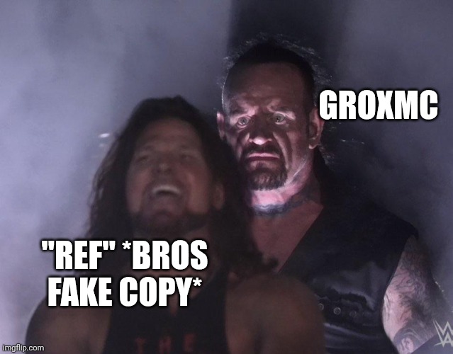 Groxmc comeback | GROXMC; "REF" *BROS FAKE COPY* | image tagged in undertaker | made w/ Imgflip meme maker