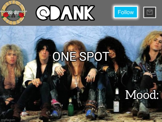 Danks Guns N Roses temp (thanks loserism) | ONE SPOT | image tagged in danks guns n roses temp thanks loserism | made w/ Imgflip meme maker