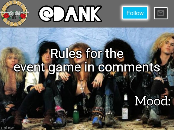 Round 1 soon | Rules for the event game in comments | image tagged in danks guns n roses temp thanks loserism | made w/ Imgflip meme maker