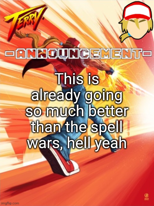 Terry Bogard temp (better) | This is already going so much better than the spell wars, hell yeah | image tagged in terry bogard temp better | made w/ Imgflip meme maker