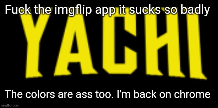 Yachi title card | Fuck the imgflip app it sucks so badly; The colors are ass too. I'm back on chrome | image tagged in yachi title card | made w/ Imgflip meme maker