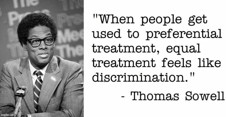 This brilliant economist & historian nailed it again! | image tagged in preferential treatment,equality,discrimination,equal justice,thomas sowell,wise man | made w/ Imgflip meme maker