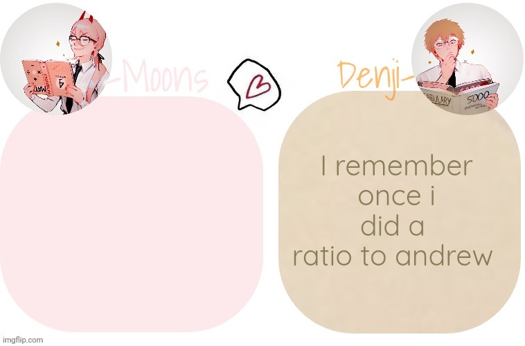 It was like 12-24 | I remember once i did a  ratio to andrew | image tagged in moons x denji announcement template | made w/ Imgflip meme maker