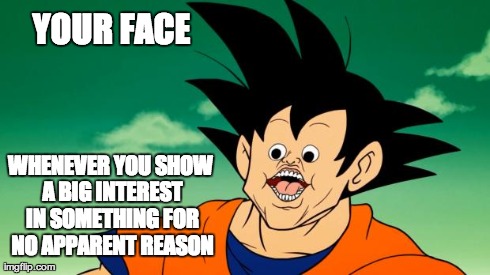 Derpy Interest Goku | YOUR FACE WHENEVER YOU SHOW A BIG INTEREST IN SOMETHING FOR NO APPARENT REASON | image tagged in derpy interest goku | made w/ Imgflip meme maker