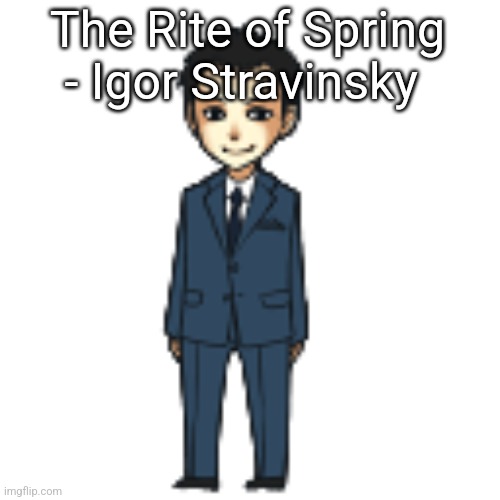 Moriarty but a shimeji | The Rite of Spring - Igor Stravinsky | image tagged in moriarty but a shimeji | made w/ Imgflip meme maker