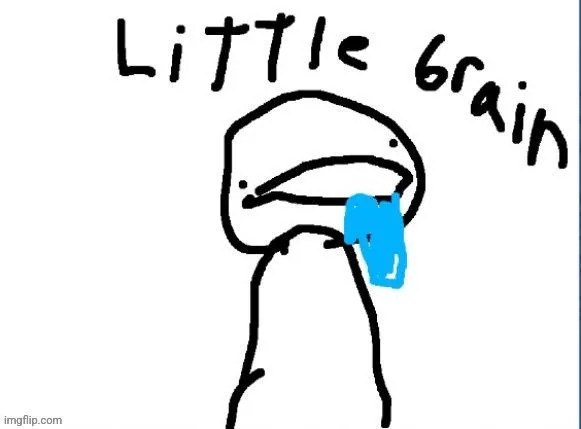 Little brain | image tagged in little brain | made w/ Imgflip meme maker