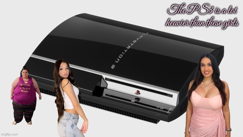 Weight Comparison | The PS3 is a lot heavier than these girls | image tagged in ps3,girls,youtube,instagram,weight,comparison | made w/ Imgflip meme maker