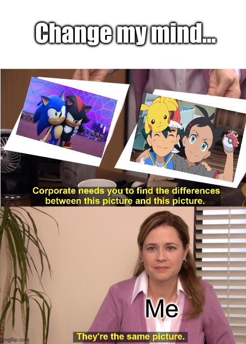 Change my mind… | Change my mind…; Me | image tagged in memes,they're the same picture | made w/ Imgflip meme maker