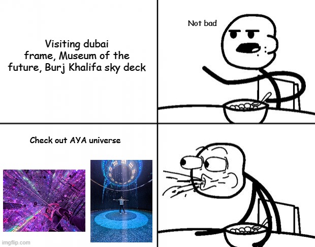 Blank Cereal Guy | Visiting dubai frame, Museum of the future, Burj Khalifa sky deck; Not bad; Check out AYA universe | image tagged in blank cereal guy | made w/ Imgflip meme maker