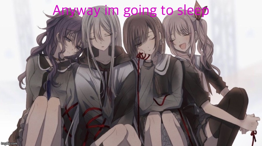 Project Sekai 4 People | Anyway im going to sleep | image tagged in project sekai 4 people | made w/ Imgflip meme maker
