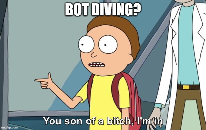 Morty I'm in | BOT DIVING? | image tagged in morty i'm in | made w/ Imgflip meme maker