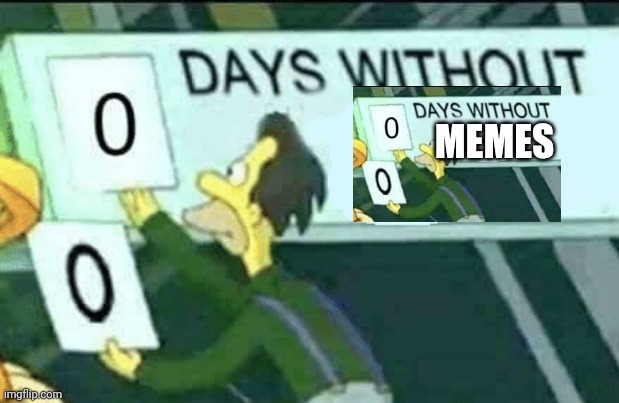 0 days without (Lenny, Simpsons) | MEMES | image tagged in 0 days without lenny simpsons | made w/ Imgflip meme maker