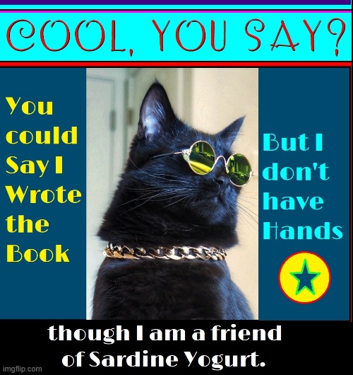 The Definition of Cool Cat | image tagged in vince vance,sardine,yogurt,cats,cool cat,funny cat memes | made w/ Imgflip meme maker