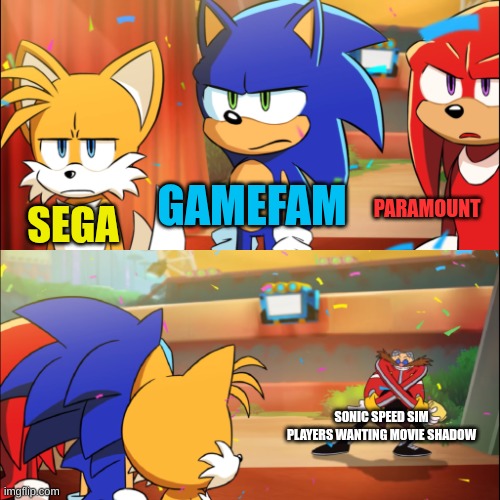 Team Sonic Eggman dance | GAMEFAM; PARAMOUNT; SEGA; SONIC SPEED SIM PLAYERS WANTING MOVIE SHADOW | image tagged in team sonic eggman dance | made w/ Imgflip meme maker