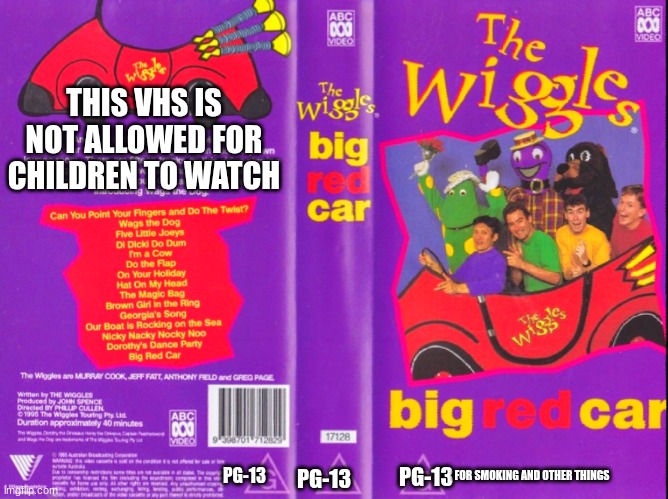 The Wiggles PG-13 Movie | THIS VHS IS NOT ALLOWED FOR CHILDREN TO WATCH; PG-13; FOR SMOKING AND OTHER THINGS; PG-13; PG-13 | image tagged in classic wiggles big red car 1995 vhs,pg-13,the wiggles,1995 | made w/ Imgflip meme maker