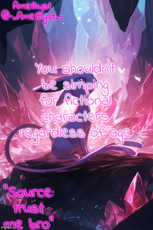 Amethyst's Announcement temp v3 | You shouldn't be simping for fictional characters regardless of age | image tagged in amethyst's announcement temp v3 | made w/ Imgflip meme maker
