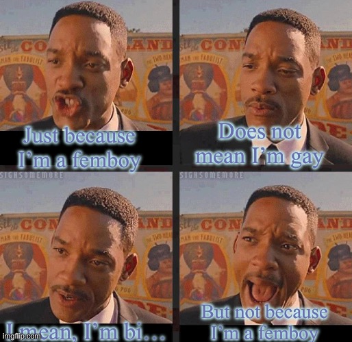 Time for my routine slop post :3 | Does not mean I’m gay; Just because I’m a femboy; But not because I’m a femboy; I mean, I’m bi… | made w/ Imgflip meme maker