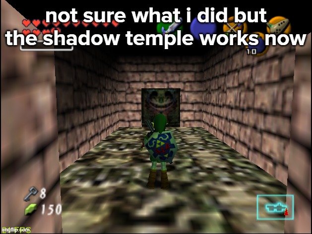 not sure what i did but the shadow temple works now | made w/ Imgflip meme maker