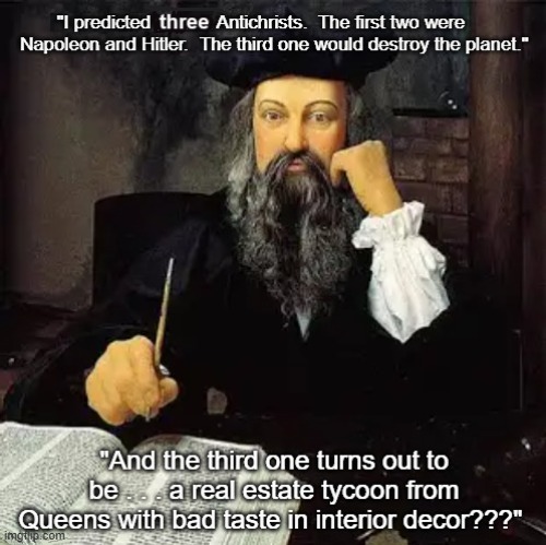 Nostradamus & Trump | image tagged in napoleon,adolf hitler,third antichrist,nostradamus,i hate donald trump,trump sucks | made w/ Imgflip meme maker