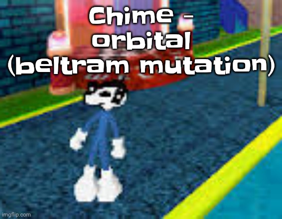 Erm what the sigma | Chime - orbital (beltram mutation) | image tagged in erm what the sigma | made w/ Imgflip meme maker