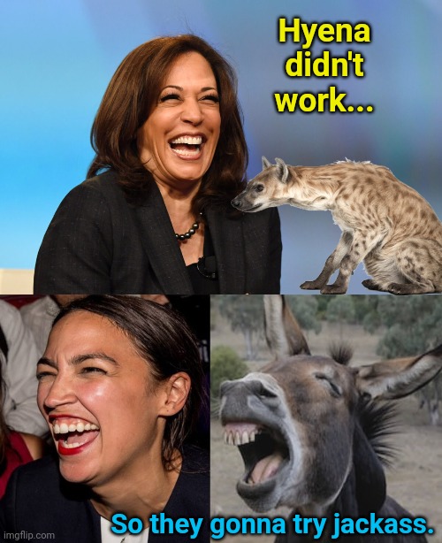 Hyena didn't work... So they gonna try jackass. | image tagged in kamala harris laughing,aoc donkey | made w/ Imgflip meme maker