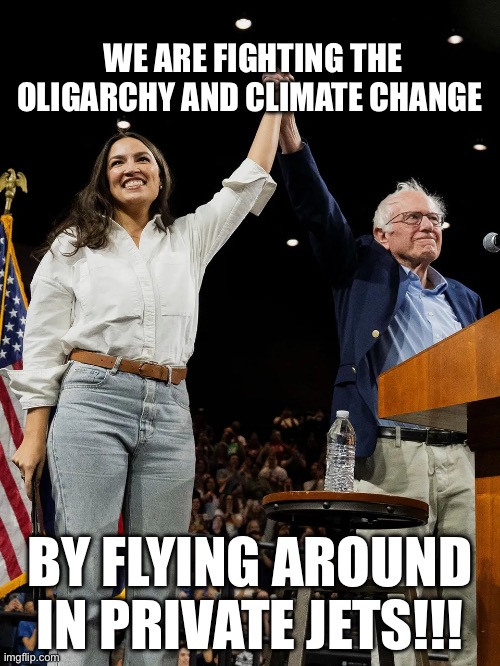 Oligarchs | WE ARE FIGHTING THE OLIGARCHY AND CLIMATE CHANGE; BY FLYING AROUND IN PRIVATE JETS!!! | image tagged in aoc bernie fighting oligarchy,climate change,politics,political meme,environmental | made w/ Imgflip meme maker