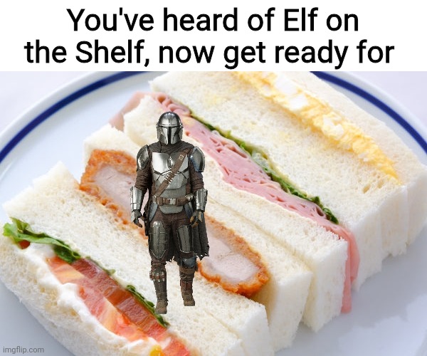 You've heard of Elf on the Shelf, now get ready for | image tagged in star wars,the mandalorian,memes,grogu,baby yoda,lol | made w/ Imgflip meme maker
