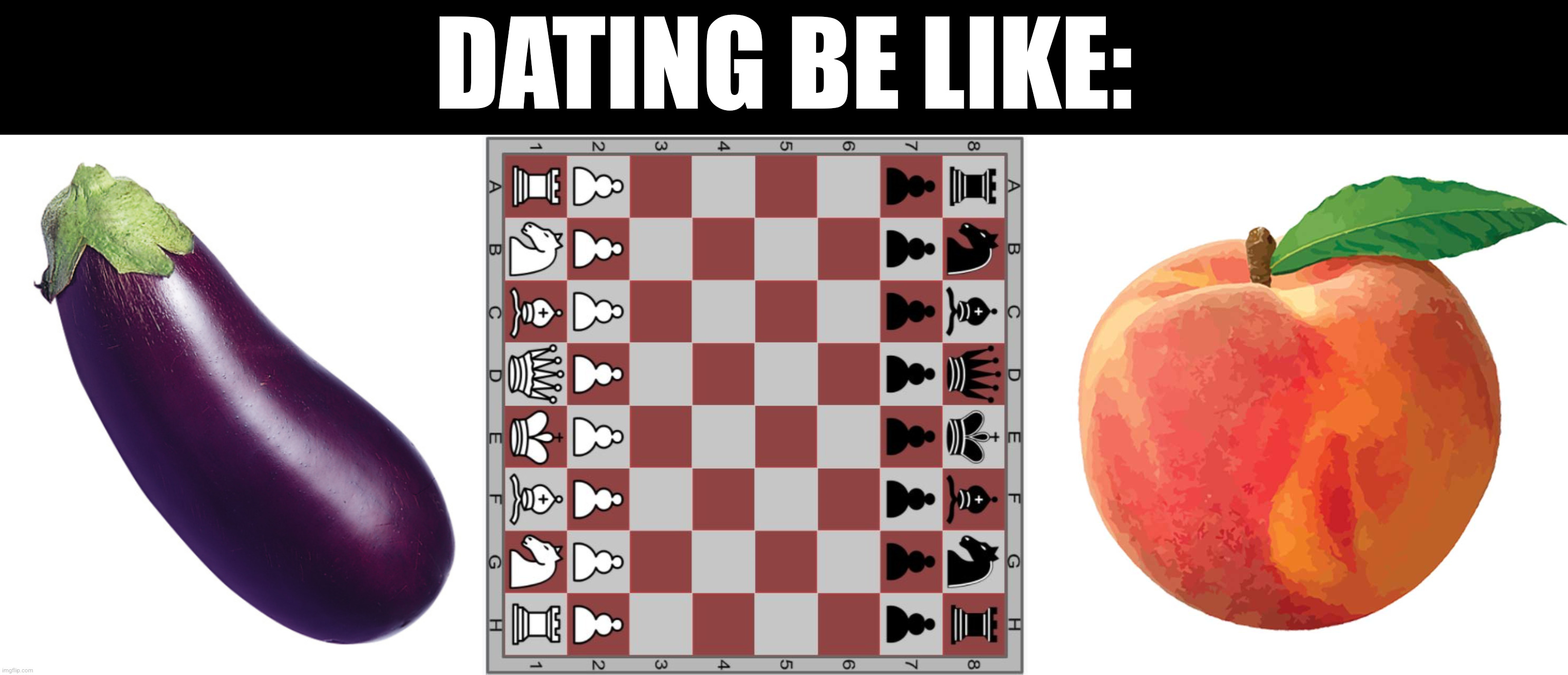 don't hate the player, hate the game | DATING BE LIKE: | image tagged in motivational eggplant,chess board,peach | made w/ Imgflip meme maker