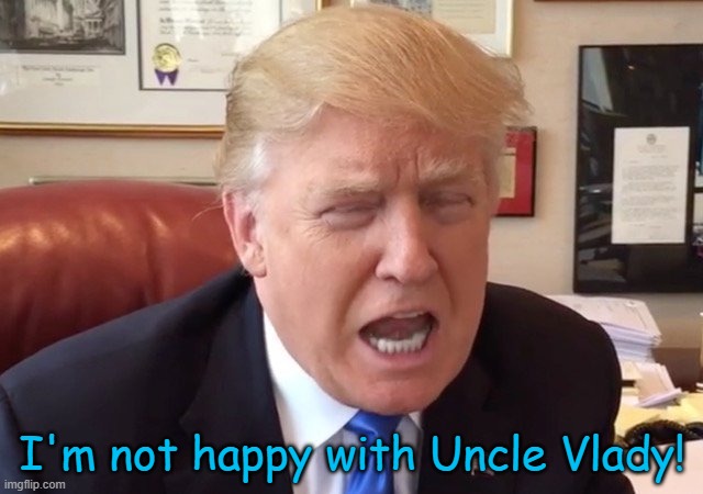 trump crying | I'm not happy with Uncle Vlady! | image tagged in trump crying | made w/ Imgflip meme maker