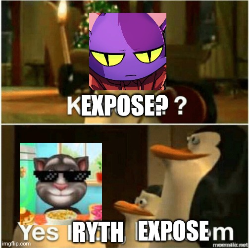 Ryth | EXPOSE? EXPOSE; RYTH | image tagged in kaboom yes rico kaboom | made w/ Imgflip meme maker