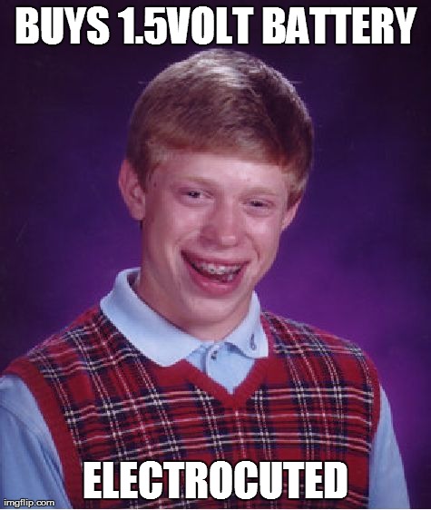 Bzzzzzztt! | BUYS 1.5VOLT BATTERY ELECTROCUTED | image tagged in memes,bad luck brian | made w/ Imgflip meme maker