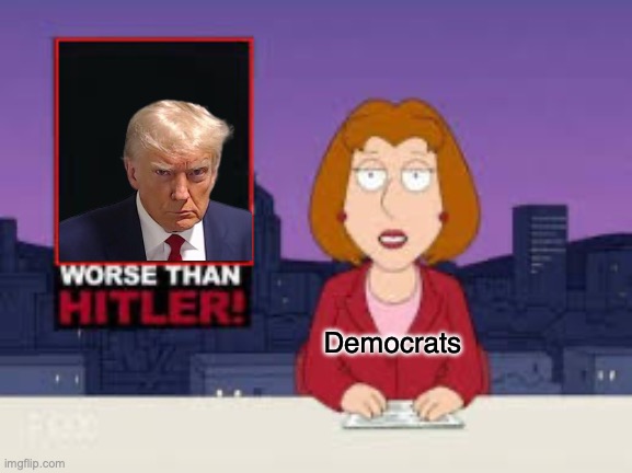 Fr tho | Democrats | image tagged in worse than hitler | made w/ Imgflip meme maker