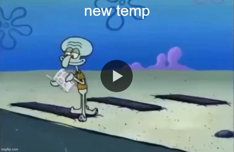mood | new temp | image tagged in mood | made w/ Imgflip meme maker
