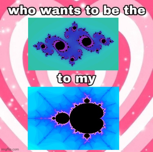 who wants to be the _ to my _ | image tagged in who wants to be the _ to my _ | made w/ Imgflip meme maker