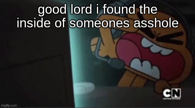 good lord i found the inside of someones asshole | made w/ Imgflip meme maker