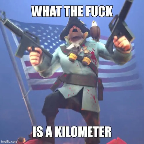 What the F*ck Is a Kilometer | image tagged in what the f ck is a kilometer | made w/ Imgflip meme maker