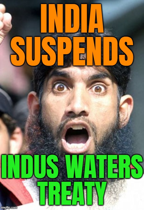 India Suspends Indus Waters Treaty | INDIA
SUSPENDS; INDUS WATERS
TREATY | image tagged in muslim rage boy 3,india,narendra modi,islamic terrorism,breaking news,radical islam | made w/ Imgflip meme maker