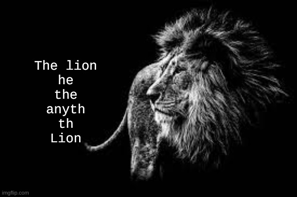 Blank lion template | The lion
he
the
anyth

th
Lion | image tagged in blank lion template | made w/ Imgflip meme maker