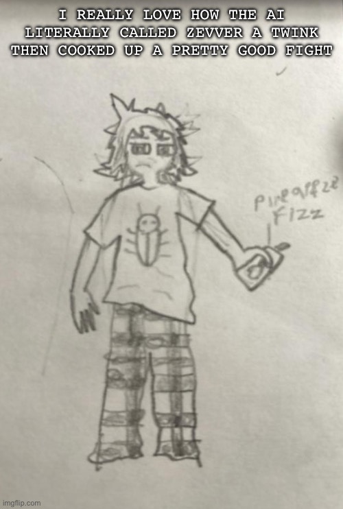 Pajammers | I REALLY LOVE HOW THE AI LITERALLY CALLED ZEVVER A TWINK THEN COOKED UP A PRETTY GOOD FIGHT | image tagged in pajammers | made w/ Imgflip meme maker