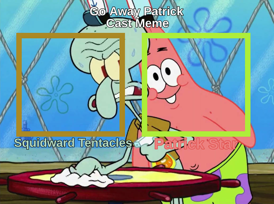 Go Away Patrick Cast Meme Blank Meme Template