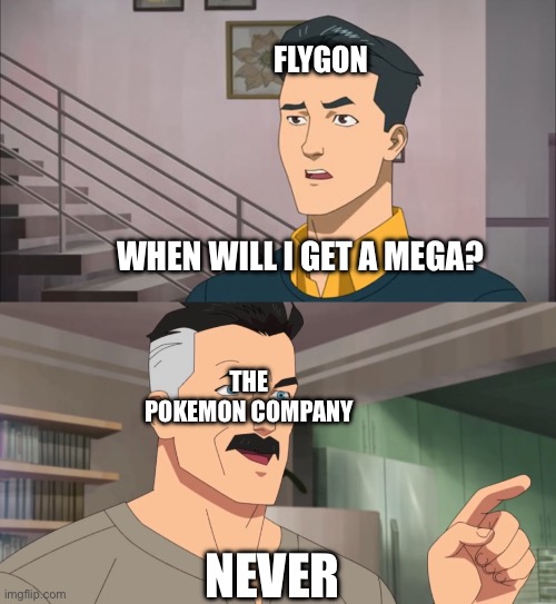 That's the neat part, you don't | FLYGON; WHEN WILL I GET A MEGA? THE POKEMON COMPANY; NEVER | image tagged in that's the neat part you don't | made w/ Imgflip meme maker