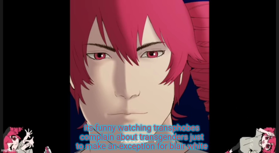 Kasane_teto template | its funny watching transphobes complain about transgenders just to make an exception for blair white | image tagged in kasane_teto template | made w/ Imgflip meme maker